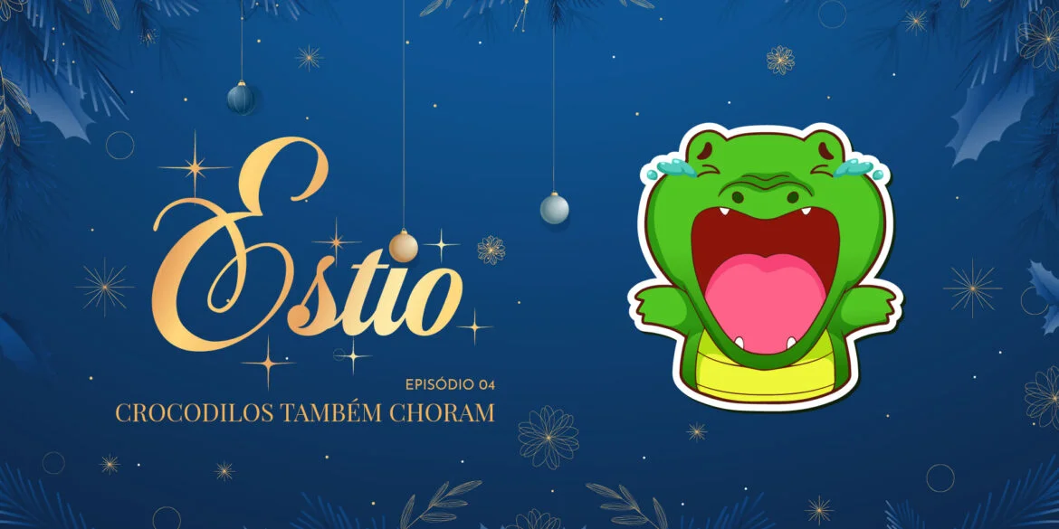 Estio – Crocodilos também choram (Episódio 04)